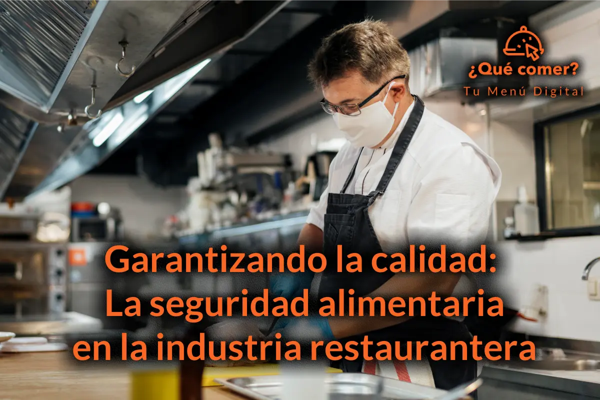 Garantizando la calidad: La seguridad alimentaria en la industria restaurantera